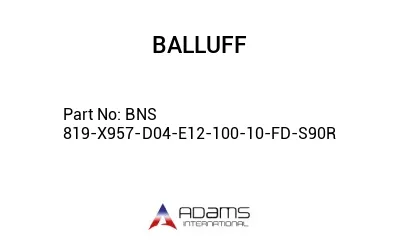 BNS 819-X957-D04-E12-100-10-FD-S90R									